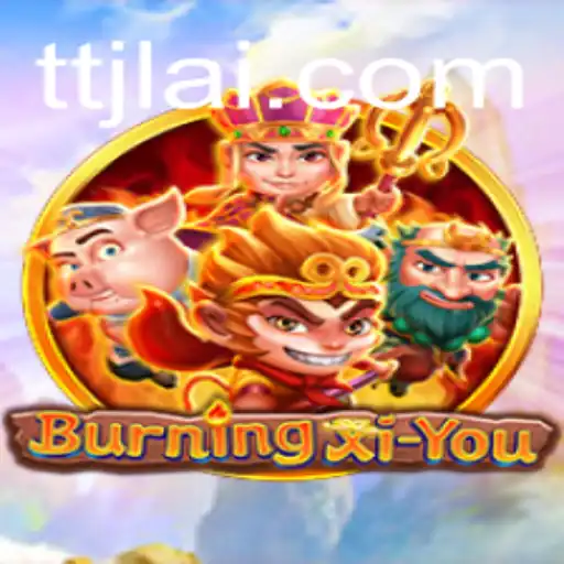 The Enchanting World of BurningXiYou: A Comprehensive Guide